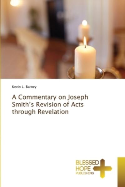 Cover for Kevin L Barney · A Commentary on Joseph Smith's Revision of Acts through Revelation (Pocketbok) (2021)