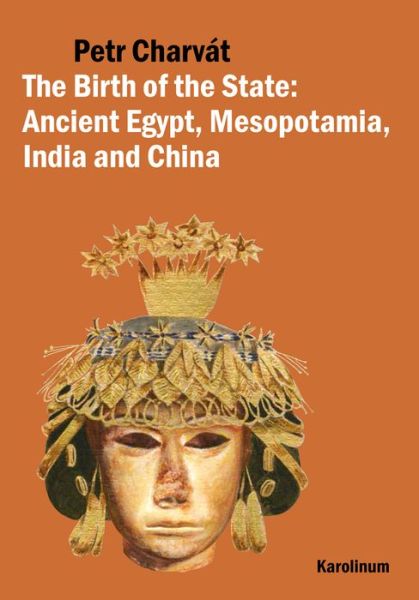 Cover for Petr Charvat · The Birth of the State: Ancient Egypt, Mesopotamia, India and China (Paperback Book) (2014)