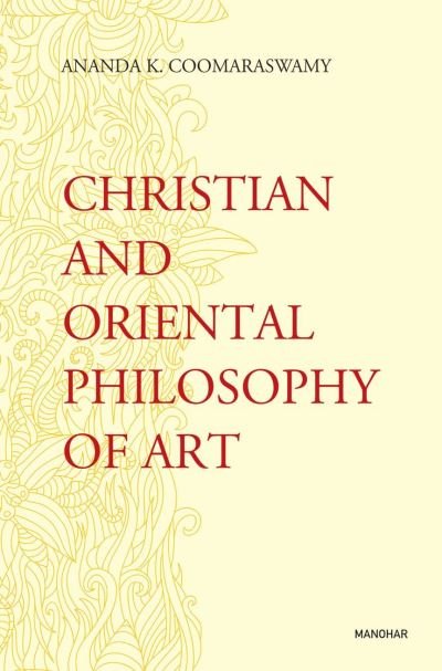 Cover for Ananda K. Coomaraswamy · Christian and Oriental Philosophy of Art (Gebundenes Buch) (2023)