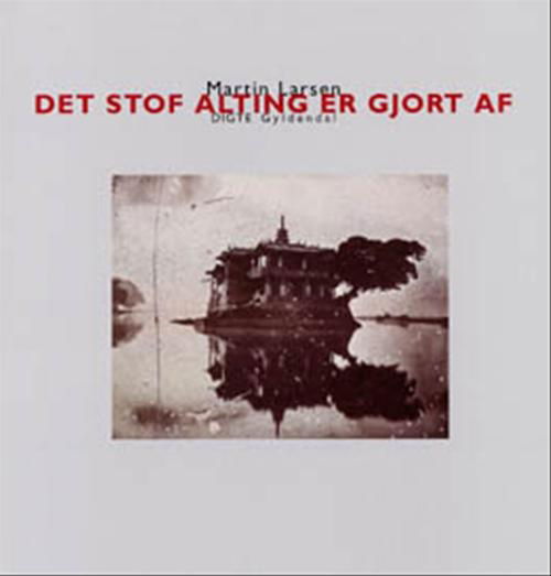 Cover for Martin Larsen · Det stof alting er gjort af (Sewn Spine Book) [1st edition] (2001)