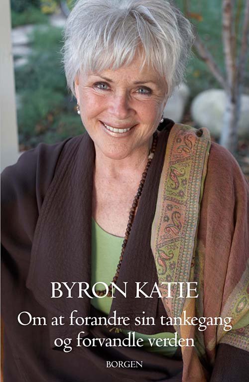 Cover for Byron Katie · Om at forandre sin tankegang og forvandle verden (Sewn Spine Book) [1. Painos] (2008)