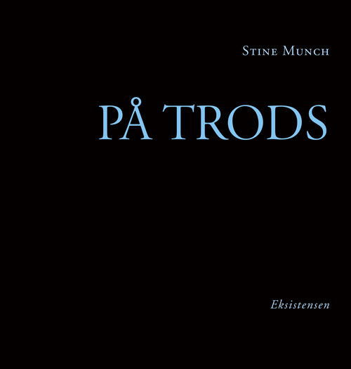 På trods - Stine Munch - Books - Eksistensen - 9788741002149 - May 9, 2017