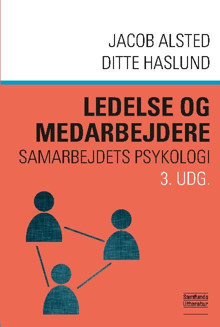 Ledelse og medarbejdere, 3. udgave - Jacob Alsted og Ditte Haslund - Livres - Samfundslitteratur - 9788759331149 - 18 janvier 2018