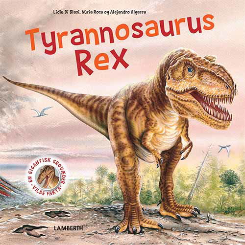 Vilde fakta: Tyrannosaurus Rex - Lidia di Blasi - Bøger - Lamberth - 9788771616149 - 12. august 2019