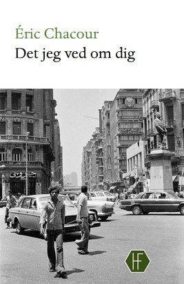 Cover for Eric Chacour · Det jeg ved om dig (Hardcover Book) [1e uitgave] (2024)
