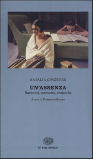 Cover for Natalia Ginzburg · Un'assenza. Racconti, memorie, cronache 1933-1998 (MERCH) (2016)