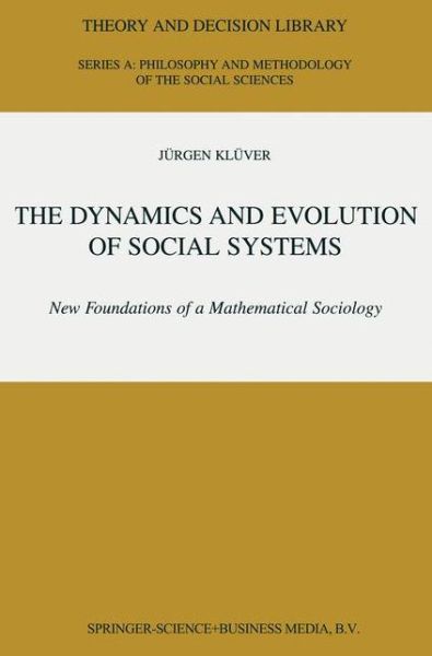 The Dynamics and Evolution of Social Systems: New Foundations of a Mathematical Sociology - Theory and Decision Library A: - Jurgen Kluver - Boeken - Springer - 9789048155149 - 15 december 2010