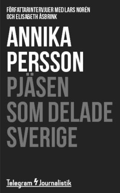 Cover for Annika Persson · Telegram Journalistik: Pjäsen som delade Sverige : Författarintervjuer med Lars Norén och Elisabeth Åsbrink (Book) (2014)