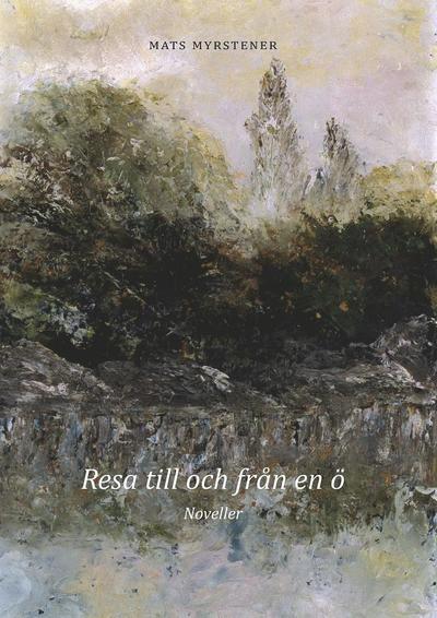 Cover for Mats Myrstener · Resa till och från en ö (Paperback Book) (2013)