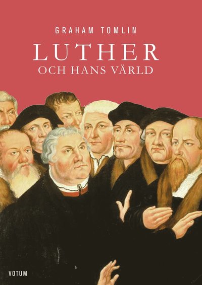 Luther och hans värld - Graham Tomlin - Books - Votum & Gullers Förlag - 9789188435149 - March 27, 2017