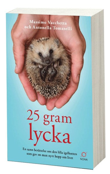 25 gram lycka: En sann berättelse om den lilla igelkotten som gav en man - Antonella Tomaselli - Books - Bokförlaget NoNa - 9789188901149 - March 11, 2019