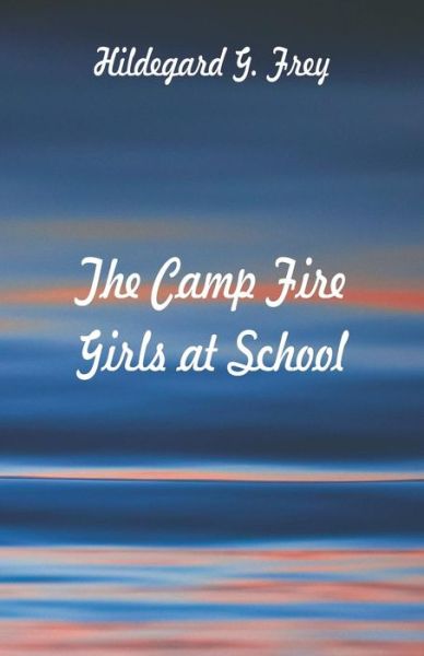 Cover for Hildegard G Frey · The Camp Fire Girls at School (Paperback Book) (2018)