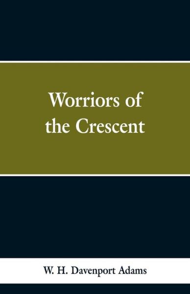 Cover for W H Davenport Adams · Worriors of the Crescent (Paperback Book) (2019)