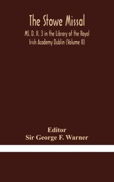 Cover for Sir George F Warner · The Stowe Missal; MS. D. II. 3 in the Library of the Royal Irish Academy Dublin (Volume II) (Hardcover Book) (2020)