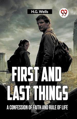 Cover for Wells H G · FIRST AND LAST THINGSA CONFESSION OF FAITH AND RULE OF LIFE (Edition2023) (Paperback Book) (2023)