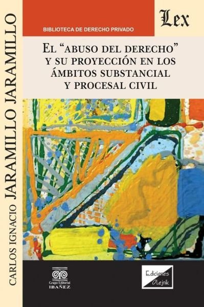 Cover for Carlos Ignacio Jaramillo Jaramillo · El Abuso del Derecho Y Su Proyeccion En Los Ambitos Substancial Y Procesal Civil (Paperback Book) (2020)