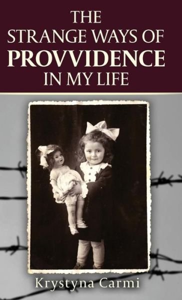 Cover for Krystyna Carmi · The Strange Ways of Providence In My Life: An Amazing WW2 Survival Story (Hardcover Book) [2nd Color edition] (2017)