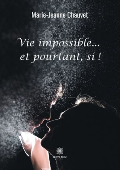 Vie impossible...et pourtant, si ! - Marie-Jeanne Chauvet - Books - Le Lys Bleu - 9791037716149 - October 15, 2020