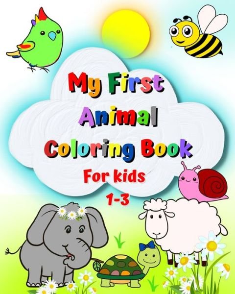 Cover for Maryan Ben Kim · My First Animal Coloring Book for kids 1-3: Big and simple images, elephant, lion, cat, monkey and many more (Paperback Book) (2024)