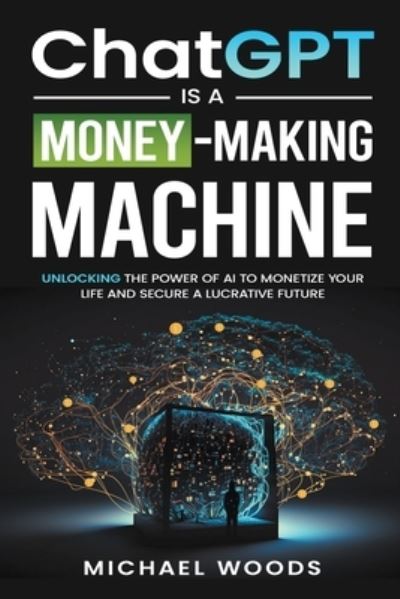 Cover for Michael Woods · ChatGPT Is a Money-Making Machine (Paperback Book) (2023)