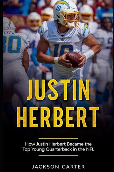 Cover for Jackson Carter · Justin Herbert: How Justin Herbert Became the Top Young Quarterback in the NFL - The Nfl's Best Quarterbacks (Paperback Book) (2022)