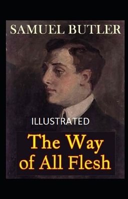 The Way of All Flesh Illustrated - Samuel Butler - Boeken - Independently Published - 9798462263149 - 22 augustus 2021
