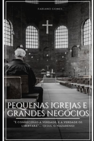 Cover for Fabiano Fernandes Gomes · Pequenas Igrejas E Grandes Negocios: Por Fabiano Gomes (Paperback Book) (2021)