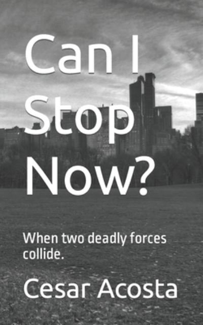 Cover for Cesar Acosta · Can I Stop Now?: When two deadly forces collide. (Pocketbok) (2021)
