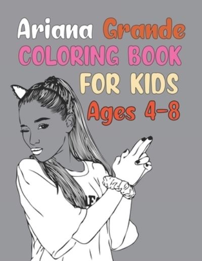 Cover for Motaleb Press · Ariana Grande Coloring Book For Kids Ages 4-8: Ariana Grande Coloring Book For Kids (Paperback Book) (2021)