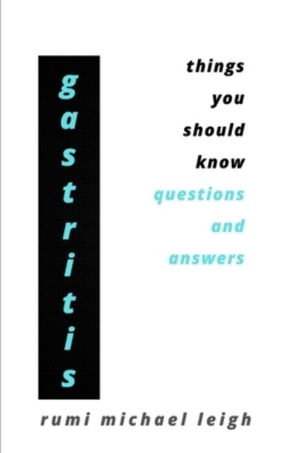 Cover for Rumi Michael Leigh · Gastritis: Things You Should Know (Questions and Answers) (Paperback Book) (2021)