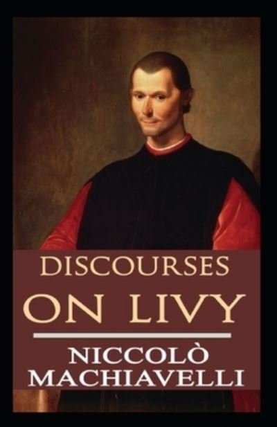 Discourses on Livy BY NICCOLO MACHIAVELLI: - Niccolo Machiavelli - Boeken - Independently Published - 9798502358149 - 11 mei 2021