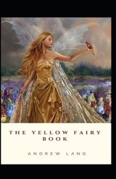 Cover for Andrew Lang · The Yellow Fairy Book by Andrew Lang illustrated edition (Paperback Book) (2021)