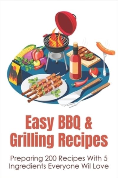 Easy BBQ & Grilling Recipes - Sueann Signaigo - Books - Independently Published - 9798532045149 - July 5, 2021