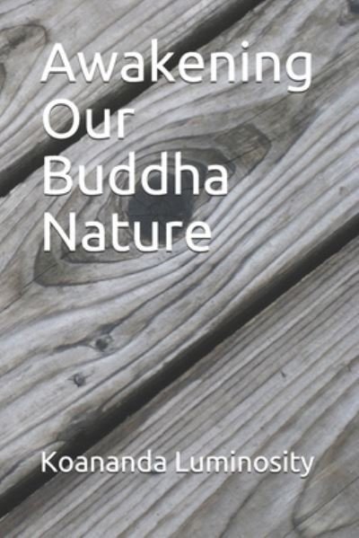 Awakening Our Buddha Nature - Koananda Luminosity - Kirjat - Independently Published - 9798539893149 - sunnuntai 18. heinäkuuta 2021
