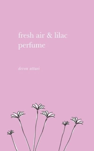 Cover for Devon Attaei · Fresh Air &amp; Lilac Perfume (Paperback Book) (2021)