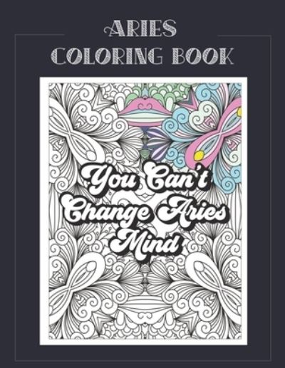 Aries Coloring Book: Zodiac sign coloring book all about what it means to be an Aries with beautiful mandala and floral backgrounds. - Zodiac Coloring Books - Summer Belles Press - Books - Independently Published - 9798578586149 - December 8, 2020