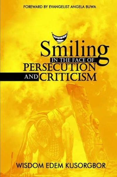 Cover for Wisdom Edem Kusorgbor · Smiling In The Face Of Persecution And Criticism (Paperback Bog) (2020)