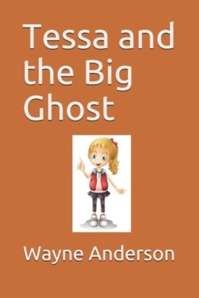 Cover for Wayne Anderson · Tessa and the Big Ghost (Pocketbok) (2020)