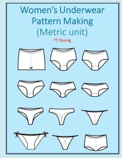 Women's Underwear Pattern Making (Metric unit) - Tt Duong - Bøker - Independently Published - 9798598050149 - 20. januar 2021