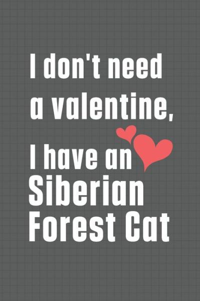 Cover for Bigtime Publications · I don't need a valentine, I have a Siberian Forest Cat (Paperback Book) (2020)