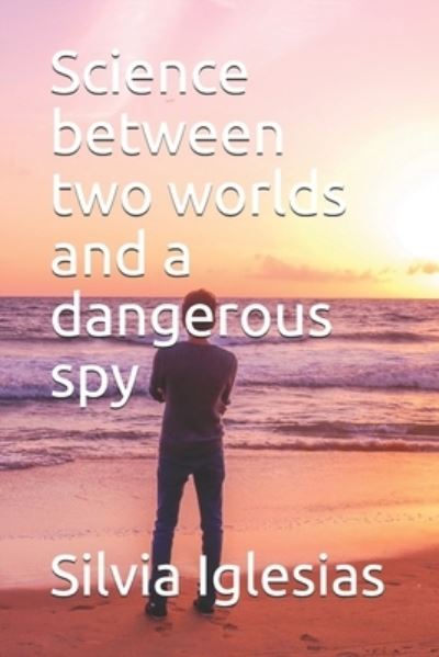 Cover for Silvia Iglesias · Science between two worlds and a dangerous spy (Paperback Book) (2020)