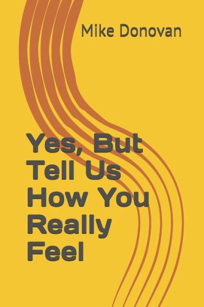 Cover for Mike Donovan · Yes, But Tell Us How You Really Feel (Paperback Book) (2020)