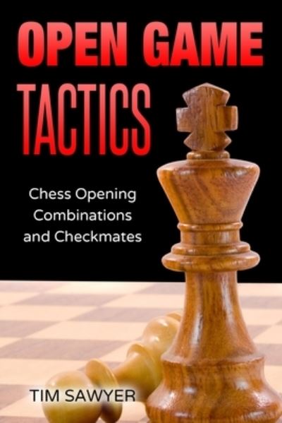 Cover for Sawyer Tim Sawyer · Open Game Tactics: Chess Opening Combinations and Checkmates - Sawyer Chess Tactics (Paperback Book) (2020)