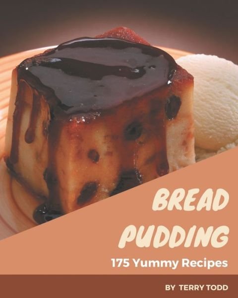 Cover for Terry Todd · 175 Yummy Bread Pudding Recipes (Taschenbuch) (2020)