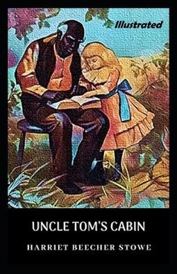 Cover for Harriet Beecher Stowe · Uncle Toms Cabin Illustrated (Paperback Bog) (2020)