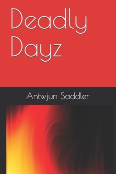 Cover for Antwjun Labrawn Saddler · Deadly Dayz (Paperback Book) (2021)