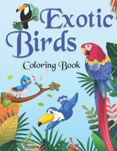 Exotic birds Coloring book - Thomas Johan - Boeken - Independently Published - 9798710162149 - 16 februari 2021