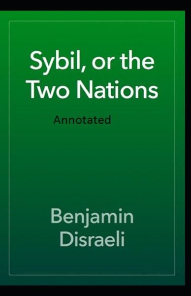 Cover for Benjamin Disraeli · Sybil, or The Two Nations Annotated (Taschenbuch) (2021)