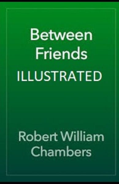 Cover for Robert William Chambers · Between Friends Illustrated (Pocketbok) (2021)