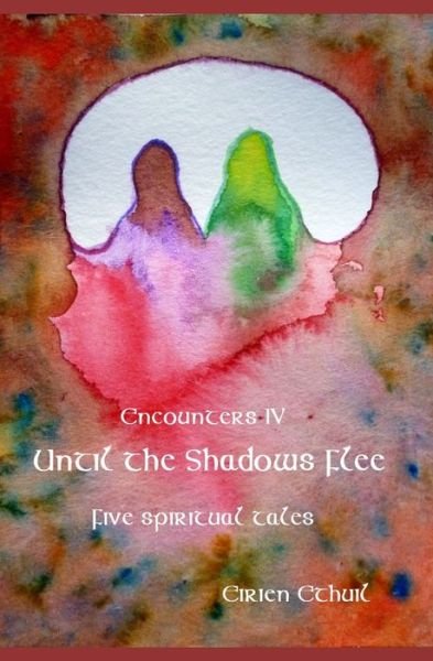 Cover for Eirien Ethuil · Encounters IV: Until the Shadows Flee: Five Spiritual Tales (Paperback Bog) (2022)
